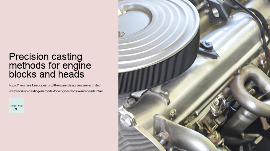 Precision casting methods for engine blocks and heads